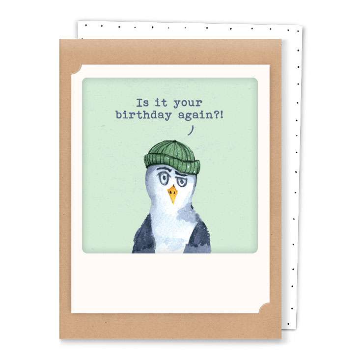 Greeting Card - "Is it your birthday again?!"
